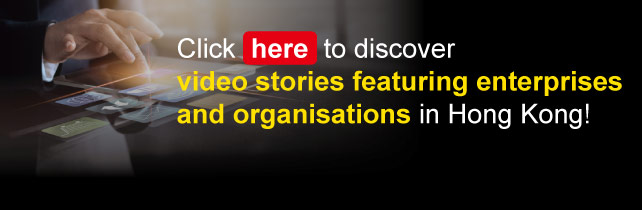 Click here to discover video stories featuring enterprises and organisations in Hong Kong!