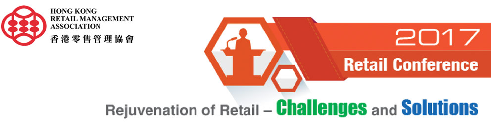 HKRMA Retail Conference 2017, Rejuvenation of Retail - Challenges and Solutions